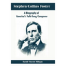 Stephen Collins Foster: A Biography of America's Folk-Song Composer