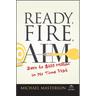 Ready, Fire, Aim: Zero to $100 Million in No Time Flat
