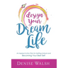 Design Your Dream Life: An Inspired Action Plan for Getting Unstuck and Becoming Your Best Self