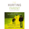 The Hurting Parent: Help and Hope for Parents of Prodigals (Updated, Expanded)