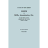 State of New Jersey: Index of Wills, Inventories, Etc., in the Office of the Secretary of State Prior to 1901. in Three Volumes. Volume I
