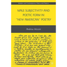 Male Subjectivity and Poetic Form in New American Poetry