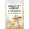 Growing Up Catholic, in Philly, During the 50s and 60s With a Very Controlling Mother