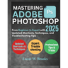 Mastering Adobe Photoshop 2025: From Beginner to Expert with Updated Shortcuts, Techniques, and Troubleshooting Tips