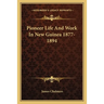 Pioneer Life And Work In New Guinea 1877-1894