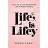 Life Is Lifey: The A to Z's of Navigating Life's Messy Middle