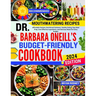 Dr. Barbara O'Neill's Budget-Friendly Cookbook: Affordable Recipes, Nutritional Guidance, Healthy Eating, Easy Meal Prep, Cost-Effective Ingredients,