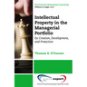 Intellectual Property in the Managerial Portfolio: Its Creation, Development, and Protection