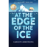 At The Edge Of The Ice: Eco Warriors book 1