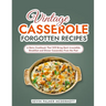 Vintage Casserole Forgotten Recipes: A Retro Cookbook That Will Bring Back Irresistible Breakfast and Dinner Casseroles From the Past