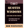 Quotes, Wisdoms and Some Dumb Things