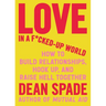 Love in a F*cked-Up World: How to Build Relationships, Hook Up, and Raise Hell Together