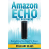 Amazon Echo: Amazon Echo For Beginners - Everything You Need To Know About Amazon Echo Now