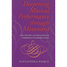 Deepening Musical Performance Through Movement: The Theory and Practice of Embodied Interpretation