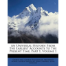 An Universal History: From The Earliest Accounts To The Present Time, Part 1, Volume 1