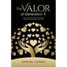 The Valor of Generation X: How the Courageous Are Finding a New Path to Growth and Love