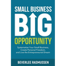 Small Business Big Opportunity: Systematize Your Small Business, Create Personal Freedom, and Live the Entrepreneurial Dream