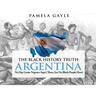 The Black History Truth - Argentina: No Hay Gente Negroes Aqui (There Are No Black People Here)
