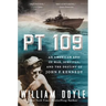 PT 109: An American Epic of War, Survival, and the Destiny of John F. Kennedy