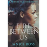 Fire Between Us