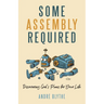 Some Assembly Required: Discovering God's Plans for Your Life