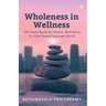 Wholeness in Wellness: 100 Quick Reads for Holistic Well-Being in a Fast-Paced Corporate World