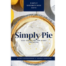 Simply Pie: Easy Pie Recipes for Every Occasion