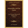 Immortality And The Future: The Christian Doctrine Of Eternal Life (1917)