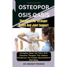 Osteoporosis Oasis: Therapies For Stronger Bones And Joint Support: Strengthen Bones And Joints With Innovative Therapies That Address Ost