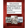 The Washington Miracle Refuted, Or, a Review of the Rev. Mr. Matthews's Pamphlet.