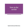 Under the Red and Gold: Being Notes and Recollections of the Siege of Baler