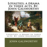 Loyalties; a drama in three acts. By: John Galsworthy