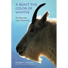 A Beast the Color of Winter: The Mountain Goat Observed
