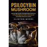 Psilocybin Mushroom: Harvest High Quality Psychedelic Magic Mushrooms (A Practical Beginners Guide to Growing and Using Magic Mushrooms Indoors)