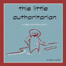this little authoritarian: a mildly authoritative guide