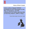 Caius Julius C Sar's British Expeditions from Boulogne to the Bay of Apuldore, and the Subsequent Formation Geologically of Romney Marsh. [With a Map.