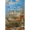 Polybius and the Roman Conquest of Greece: How Hellenic Disunity Gave Rise to Roman Rule
