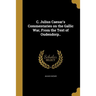 C. Julius Caesar's Commentaries on the Gallic War, From the Text of Oudendorp..
