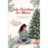 Calm Christmas for Moms: The Ultimate Christmas Planner Kit to Start the New Year Calm: A Simple Christmas Organizer & Mindful Christmas Guide for Str