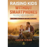 Raising Kids Without Smartphones: How to Build Confident, Resilient Children in a Digital World