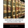 Penal Code of the State of New York, as Amended To, and Including, 1887