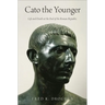 Cato the Younger: Life and Death at the End of the Roman Republic