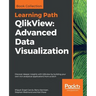 QlikView: Advanced Data Visualization: Discover deeper insights with Qlikview by building your own rich analytical applications from scratch