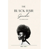 The Black Hair Guide: A comprehensive guide to the care and recognition of natural black hair textures