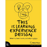 This Is Learning Experience Design: What It Is, How It Works, and Why It Matters.