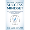 Massage Therapist Success Mindset: Success Principles for the Massage Therapist Entrepreneur