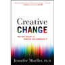 Creative Change: Why We Resist It . . . How We Can Embrace It