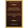 Itinerary Of Prince Charles Edward Stuart: From His Landing In Scotland, 1745 To His Departure In 1746 (1897)