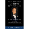 To Be a Winner, Let Jesus Be Your Coach: The Jimmy Joe Robinson Story