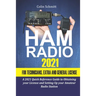 Ham Radio 2021 For Technicians, Extras and General License: A 2021 Quick Reference Guide to Obtaining License and Setting up your Amateur Radio Statio